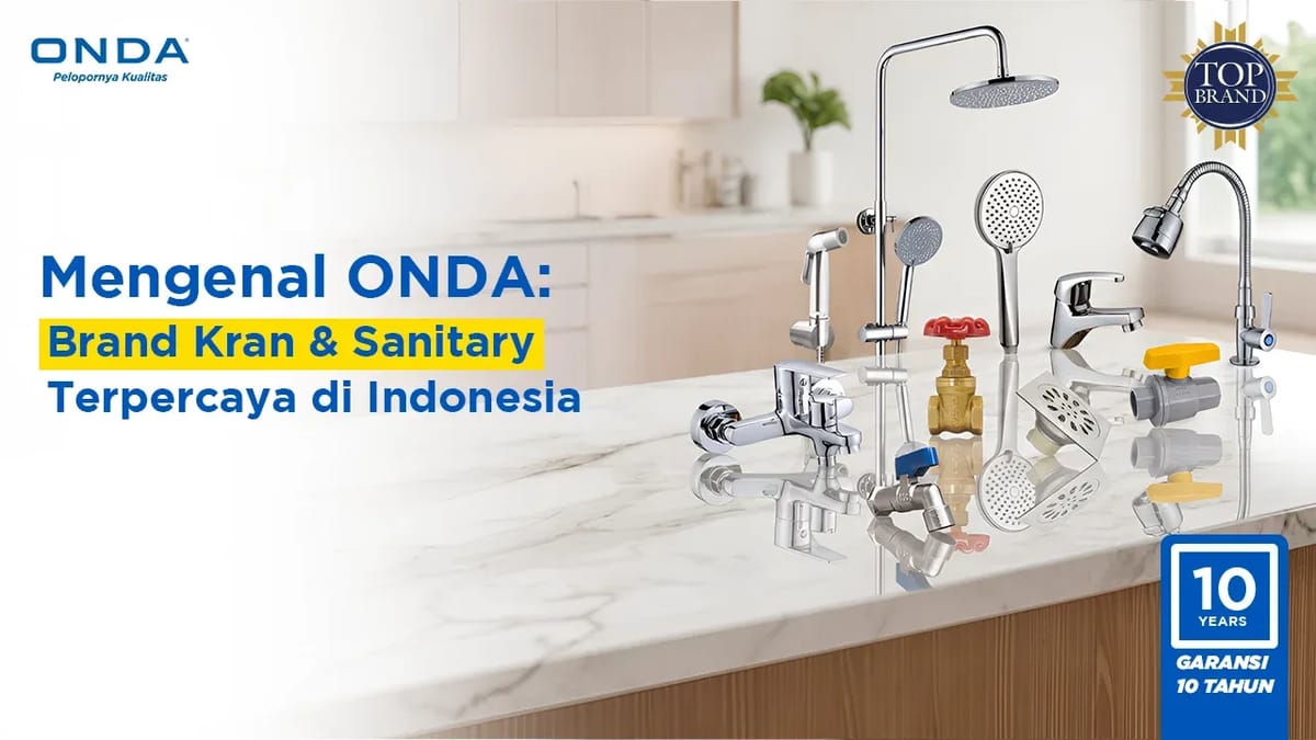 Mengenal ONDA: Brand Kran & Sanitary Terpercaya di Indonesia