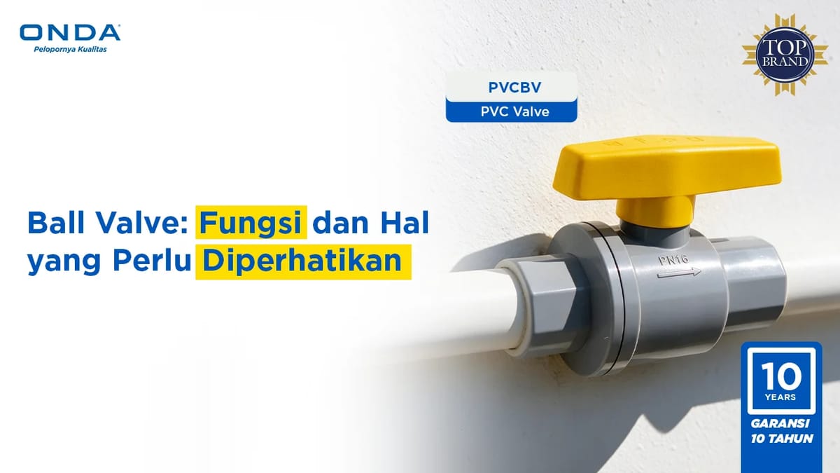 Ball Valve: Fungsi dan Hal yang Perlu Diperhatikan Sebelum Membeli