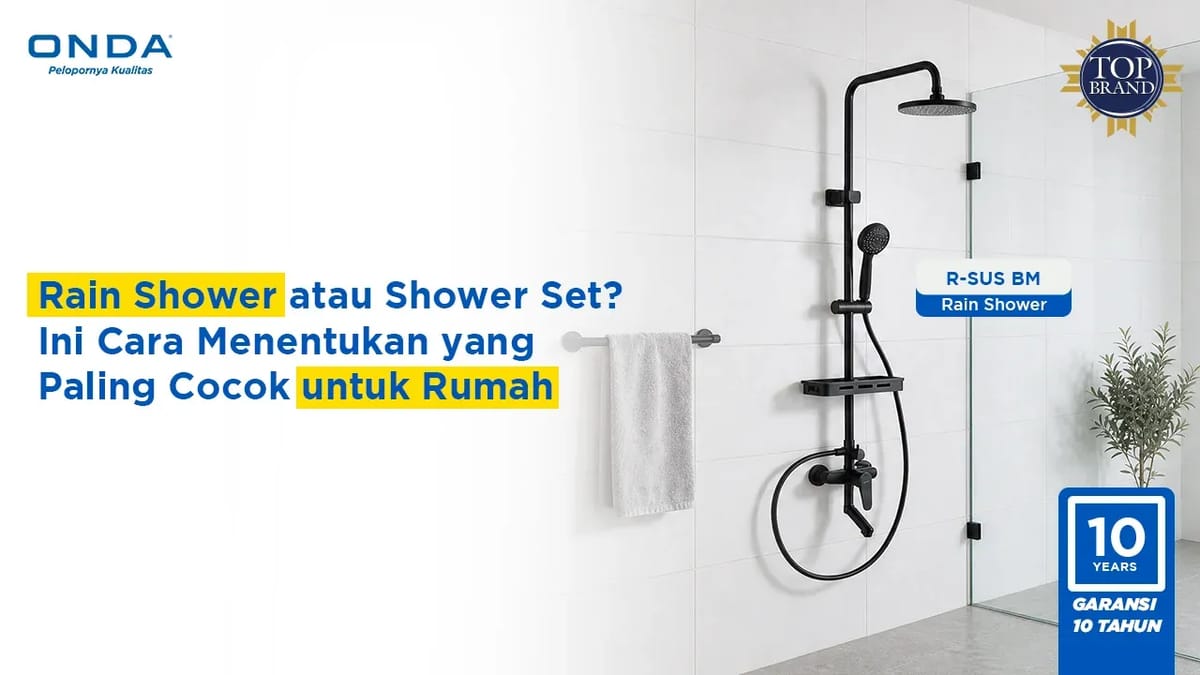 Rain Shower atau Shower Set? Ini Cara Menentukan yang Paling Cocok untuk Rumah