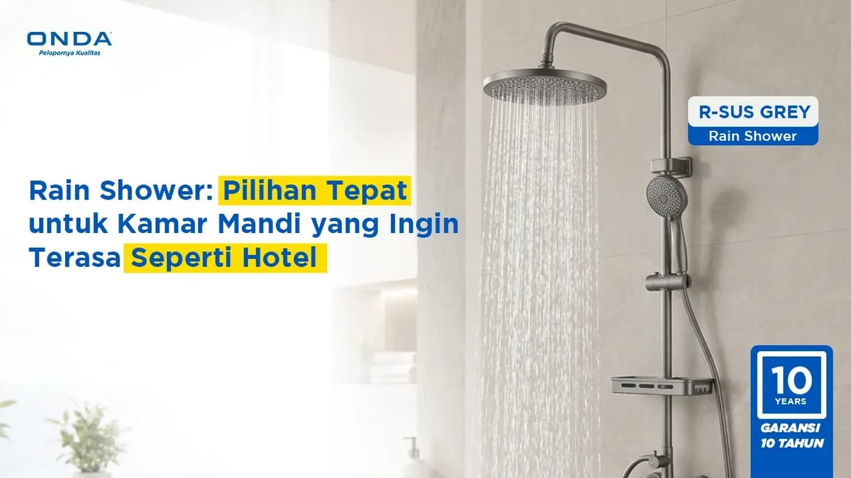 Rain Shower: Pilihan Tepat untuk Kamar Mandi yang Ingin Terasa Seperti Hotel