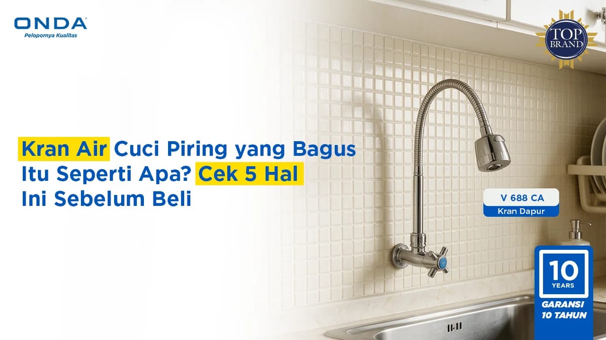 Kran Air Cuci Piring yang Bagus Itu Seperti Apa? Cek 5 Hal Ini Sebelum Beli