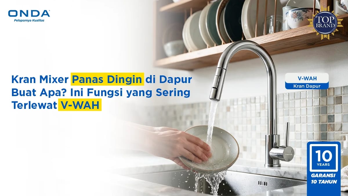 Kran Mixer Panas Dingin di Dapur Buat Apa? Ini Fungsi yang Sering Terlewat